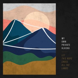 My Own Private Alaska - Let This Rope Cross All the Lands